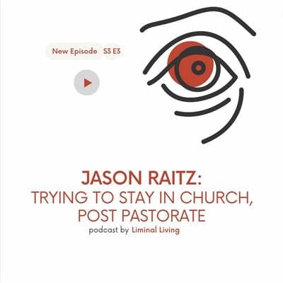 44: Jason Raitz: Trying to Stay in Church, Post-pastorate